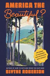 Icon image America the Beautiful?: One Woman in a Borrowed Prius on the Road Most Traveled
