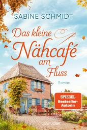 Icon image Das kleine Nähcafé am Fluss: Roman - Trend-Thema Handarbeit trifft auf schöne Liebesgeschichten!