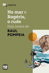 Icon image No mar e Rogério, o rude: Dois contos de Raul Pompeia: Literatura