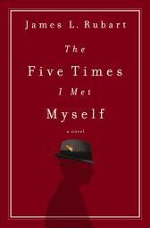 Icon image The Five Times I Met Myself: A Novel