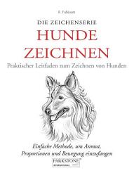 Icon image Hunde Zeichnen. Praktischer Leitfaden zum Zeichnen von Hunden: Einfache Methode, um Anmut, Proportionen und Bewegung einzufangen