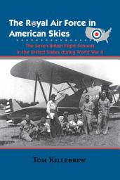 Icon image The Royal Air Force in American Skies: The Seven British Flight Schools in the United States during World War II