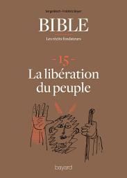 Icon image La Bible - Les récits fondateurs T15: La libération du peuple
