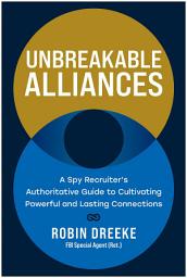 Icon image Unbreakable Alliances: A Spy Recruiter's Authoritative Guide to Cultivating Powerful and Lasting Connections