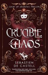 Icon image Crucible of Chaos: A Novel of the Court of Shadows by the author of the Greatcoats series and The Malevolent Seven
