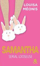 Icon image Samantha - L'intégrale: Serial looseuse : par l'auteur du roman "Lola, petite grosse et exhibitionniste"