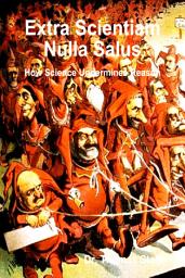 Icon image Extra Scientiam Nulla Salus: How Science Undermines Reason