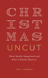Icon image Christmas Uncut: What Really Happened and Why It Really Matters