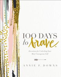 Icon image 100 Days to Brave: Devotions for Unlocking Your Most Courageous Self