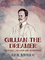 Icon image Gillian the Dreamer His Fancy, His Love and Adventure: Restored Classics to Go Edition