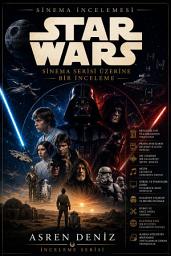 Icon image Çerçevenin Ardındaki Güç: Star Wars Sinema Serisi Üzerine Eleştirel Bir İnceleme