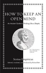 Icon image How to Keep an Open Mind: An Ancient Guide to Thinking Like a Skeptic