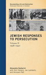 Icon image Jewish Responses to Persecution: 1938–1940: Volume 2