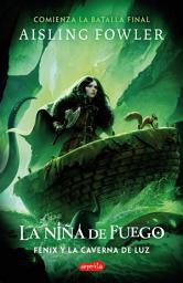 Icon image La Niña de Fuego: Fénix y la Caverna de Luz (Libro 3): Emocionante cierre de la trilogía de aventuras y fantasía La Niña de Fuego