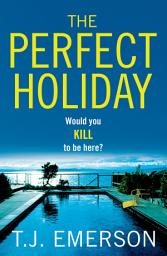 Icon image The Perfect Holiday: A gripping, addictive psychological thriller from T J Emerson