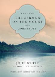 Icon image Reading the Sermon on the Mount with John Stott: 8 Weeks for Individuals or Groups