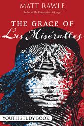 Icon image The Grace of Les Miserables Youth Study Book