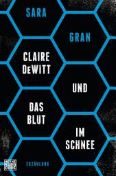 Icon image Claire DeWitt & Das Blut im Schnee: Erzählung