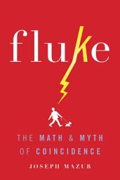 Icon image Fluke: The Math and Myth of Coincidence