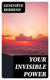 Icon image Your Invisible Power: Including "How to Live Life and Love it"