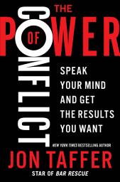 Icon image The Power of Conflict: Speak Your Mind and Get the Results You Want