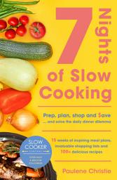 Icon image Slow Cooker Central 7 Nights Of Slow Cooking: Prep, plan, shop and save - and solve the daily dinner dilemma