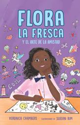 Icon image Flora la Fresca: y el arte de la amistad / Flora la Fresca & the Art of Friendship