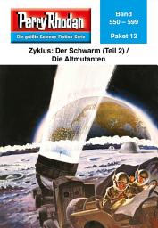 Icon image Perry Rhodan-Paket 12: Der Schwarm (Teil 2) / Die Altmutanten: Perry Rhodan-Heftromane 550 bis 599