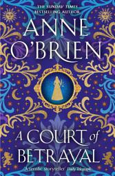 Icon image A Court of Betrayal: The gripping historical novel from the Sunday Times bestselling author!