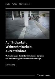 Icon image Auffindbarkeit, Wahrnehmbarkeit, Akzeptabilität: Webseiten von Behörden in Leichter Sprache vor dem Hintergrund der rechtlichen Lage