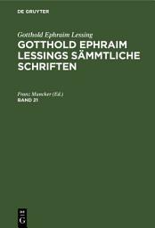 Icon image Gotthold Ephraim Lessing: Gotthold Ephraim Lessings Sämmtliche Schriften. Band 21: Ausgabe 3