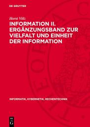 Icon image Information II. Ergänzungsband zur Vielfalt und Einheit der Information: Theorie und Anwendung vor allem in der Biologie, Medizin und Semiotik