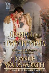 Icon image Guardati dal principe pirata: Un dolce romanzo Regency, pirati dell'alto mare