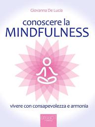 Icon image Conoscere la mindfulness: Vivere con consapevolezza e armonia