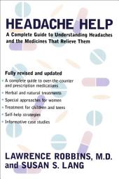 Icon image Headache Help: A Complete Guide to Understanding Headaches and the Medications That Relieve Them