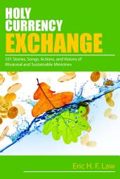 Icon image Holy Currency Exchange: 101 Stories, Songs, Actions, and Visions for Missional and Sustainable Ministries