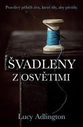 Icon image Švadleny z Osvětimi: Pravdivý příběh žen, které šily, aby přežily.