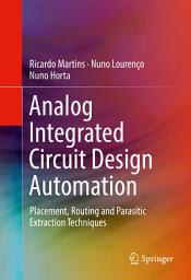 Icon image Analog Integrated Circuit Design Automation: Placement, Routing and Parasitic Extraction Techniques