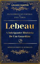 Icon image Lebeau: A Intrigante História de Um Guardião