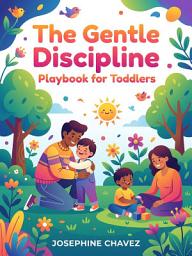 Icon image The Gentle Discipline Playbook for Toddlers