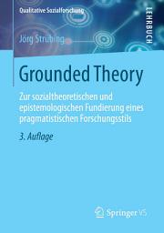Icon image Grounded Theory: Zur sozialtheoretischen und epistemologischen Fundierung eines pragmatistischen Forschungsstils, Ausgabe 3