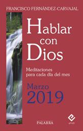 Icon image Hablar con Dios - Marzo 2019: Meditaciones para cada día del mes