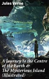 Icon image A Journey to the Centre of the Earth & The Mysterious Island (Illustrated): Science Fiction Adventures – The Most Beloved Lost World Classics