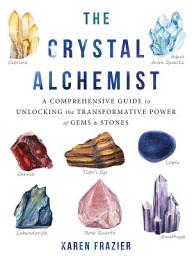 Icon image The Crystal Alchemist: A Comprehensive Guide to Unlocking the Transformative Power of Gems and Stones