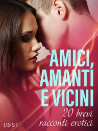 Icon image Amici, amanti e vicini: 20 brevi racconti erotici
