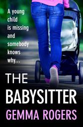 Icon image The Babysitter: A gritty page-turning thriller from Gemma Rogers