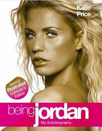 Icon image Being Jordan: The real story of one of the most notorious celebrities in Britain today.