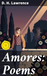 Icon image Amores: Poems: Enriched edition. Passionate Reflections on Love and Desire in Modernist Poetry