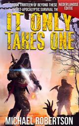 Icon image It Only Takes One (Nederlandse editie): A Post-Apocalyptic Survival Thriller