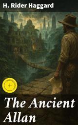 Icon image The Ancient Allan: Enriched edition. Journey to a Lost City: Secrets, Treasure, and Danger in the African Landscape